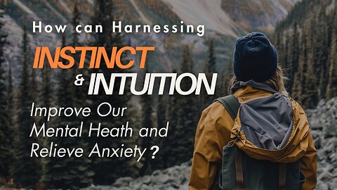 How Can Harnessing Instinct and Intuition Improve Our Mental Health?