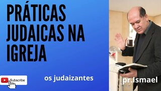 PRÁTICAS JUDAICAS NA IGREJA são corretas?