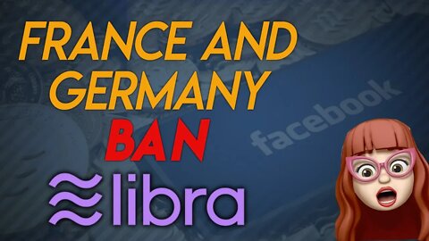 France and Germany ban Libra: what's next, and why msm coverage of crypto needs to change