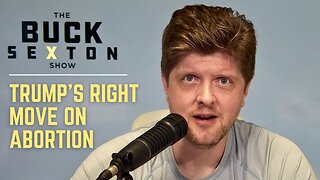 Trump's Right Move on Abortion | The Buck Brief