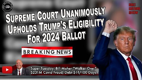 Supreme Court Unanimously Upholds Trumps Eligibility For 2024 Ballot | Eric Deters Show