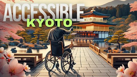 How To Explore Kyoto : A Disabled Traveler's Guide 👨‍🦽