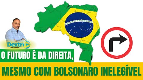 O FUTURO É DA DIREITA, MESMO COM BOLSONARO INELEGÍVEL