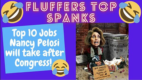 Top 10 Jobs Nancy Pelosi will take after Congress | Fluffers Top Spanks | RUST BELT BASTARDS