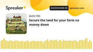 Secure the land for your farm no money down
