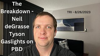 TRI - 8/26/2023 - The Breakdown - Neil Degrassi Tyson Gaslights on PBD - Part I