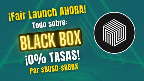 BLACK BOX 🤑🤑 Proyecto a LARGO PLAZO con 0% TASAS ¡Fair Launch AHORA!