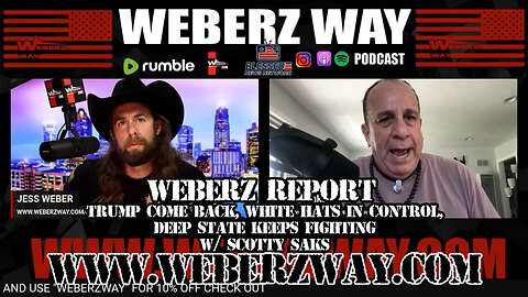 WEBERZ REPORT - TRUMP COME BACK, WHITE HATS IN CONTROL, DEEP STATE KEEPS FIGHTING W/ SCOTTY SAKS