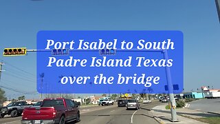 Driving from Port Isabel to South Padre Island Texas over the bridge