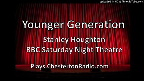 Younger Generation - Stanley Houghton - BBC Saturday Night Theatre