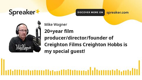 20+year film producer/director/founder of Creighton Films Creighton Hobbs is my special guest!