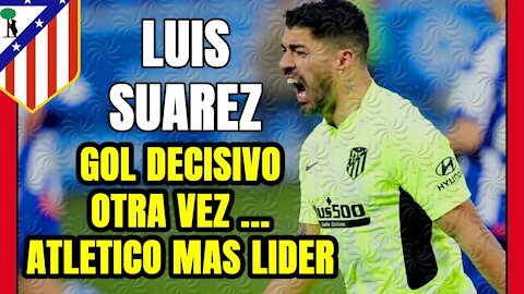 Otro gol de LUIS SUÁREZ da los 3 puntos al ATLÉTICO ante el ALAVÉS: los de SIMEONE imparables!