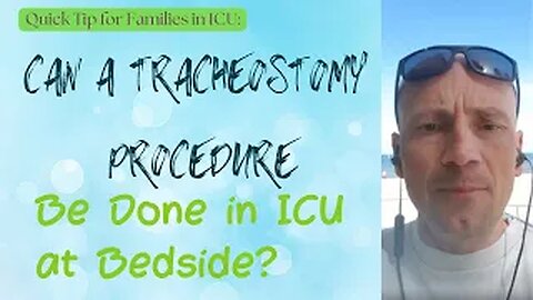 Quick tip for families in ICU: Can a tracheostomy procedure be done in ICU at the bedside?