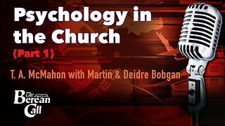 Psychology in the Church (Part 1) - with Martin and Deidre Bobgan