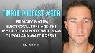 Episode #609 Primary Water, Electroculture And The Myth Of Scarcity With sam tripoli and matt roeske