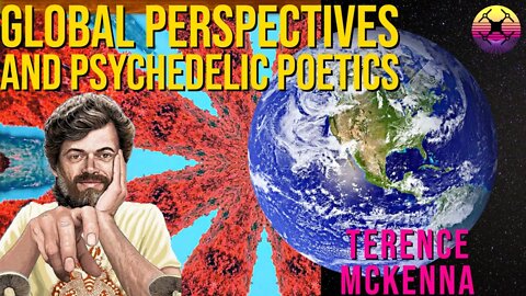 Global Perspectives and Psychedelic Poetics - Terence McKenna