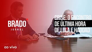 CRISE: O ENCONTRO DE ÚLTIMA HORA DE LULA E HADDAD - AO VIVO: BRADO JORNAL - 05/04/2023