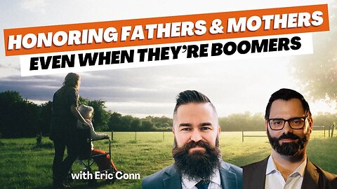 Honoring Fathers & Mothers, Even When They’re Boomers w Eric Conn