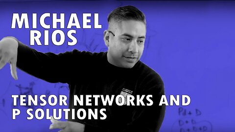 Michael Rios - Tensor Networks and P Solutions