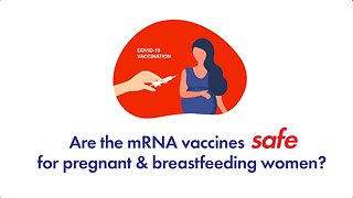 Are the COVID-19 mRNA vaccines safe for pregnant & breastfeeding women?