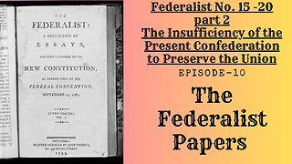 The Federalist Papers - Ep.10 The Insufficiency of the Present Confederation to Preserve the Union
