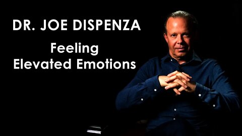 Dr. Joe Dispenza How To Feel Elevated Emotions That You Haven't Felt Yet