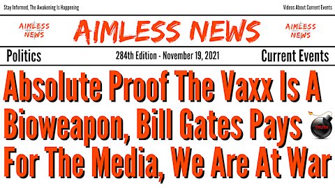 Absolute Proof The Vaxx Is A Bioweapon, Bill Gates Pays For The Media, We Are At War