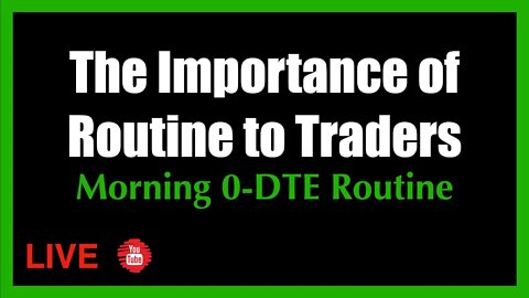 The Importance of the Morning Routine to the 0-DTE Trader