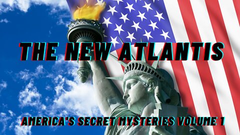 The New Atlantis: America's Secret Mysteries Volume 1