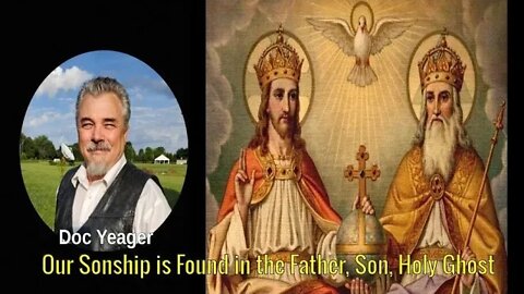 Our Sonship is Found in the Father, Son, Holy Ghost by Dr Michael H Yeager