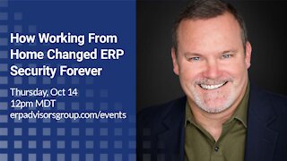 How Working From Home Changed ERP Security Forever — The ERP Advisor Podcast Episode 60