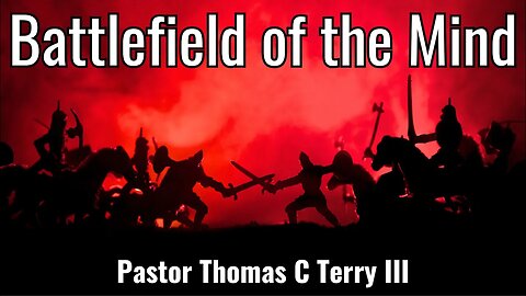 Battlefield of the Mind - Pastor Thomas Terry - 9/24/23