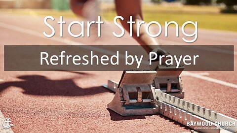 Baywood Church w/ Pastor Michael Stewart Sermon Series: Start Strong: Refreshed by Prayer