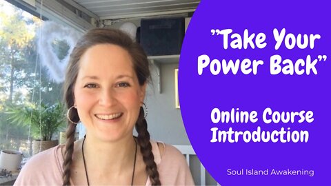 Take Your Power Back - Online Course Introduction (Soul Island Awakening)