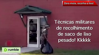 Técnicas militares de recolhimento de saco de lixo pesado! Kkkkk