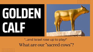 GOLDEN CALF: will we deal with our sacred cows?