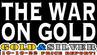 The WAR on GOLD 10/10/22 Gold & Silver Price Report #silver #gold #silverstacking #goldpricetoday
