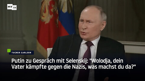 Putin zu Gespräch mit Selenskij: "Wolodja, dein Vater kämpfte gegen die Nazis, was machst du da?"