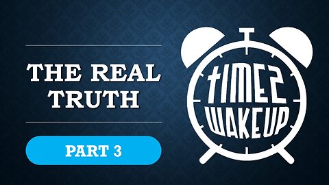 The Real Truth - Part 3 (of 3)