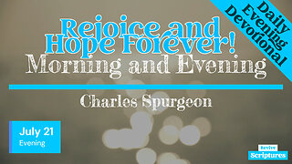 July 21 Evening Devotional | Rejoice and Hope Forever! | Morning and Evening by Charles Spurgeon