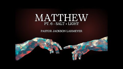 The Gospel Of Matthew | Pt. 6 - Salt + Light | Pastor Jackson Lahmeyer