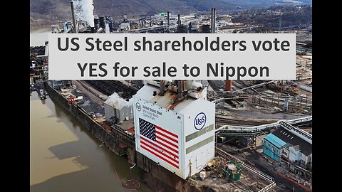 US Steel shareholders vote YES for Nippon Steel acquisition