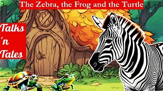 The Zebra, the Frog and the Turtle // Η Ζέβρα, ο Βάτραχος και η Χελώνα.