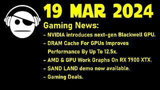 Gaming News | NVidia Blackwell | AMD GPU Work Graphs | Sand Land | Deals | 19 MAR 2024