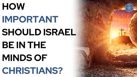 How important should Israel be in the minds of Christians?