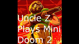 Uncle Z Plays Mini Doom 2 Part 9