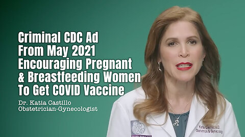 Criminal CDC Ad From May 2021 Encouraging Pregnant & Breastfeeding Women To Get COVID Vaccine
