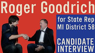 🤵🏻‍♂️ Roger Goodrich for State Representative 🇺🇸 District 58 🏛️ Michigan Candidate Interview ✋🏻🗳️💬