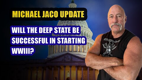 Michael Jaco: Will The Deep State Be Successful In Starting WWIII: Situation Update 18/1/24