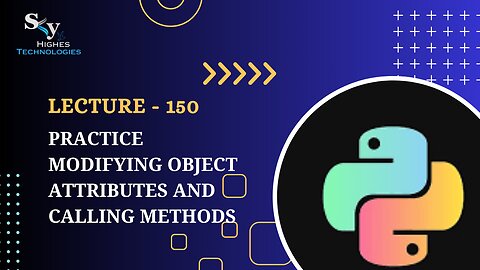 150. Practice Modifying Object Attributes and Calling Methods | Skyhighes | Python